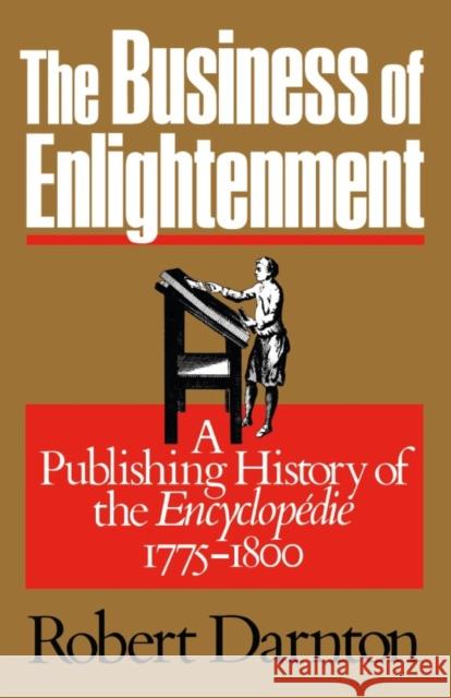 The Business of Enlightenment: A Publishing History of the Encyclopédie, 1775-1800 Darnton, Robert 9780674087866