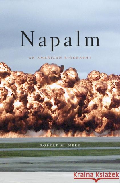 Napalm: An American Biography Robert M. Neer 9780674088085