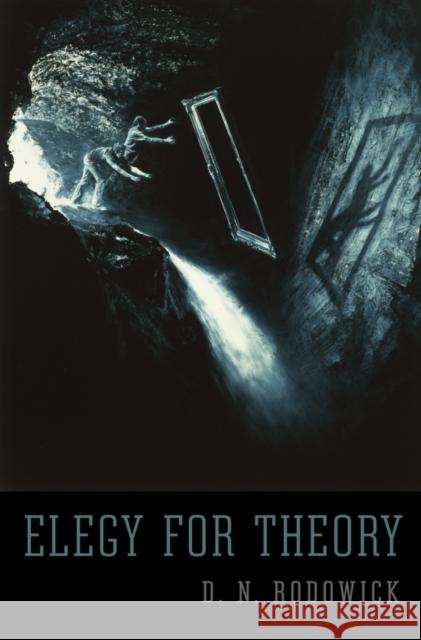 Elegy for Theory D. N. Rodowick 9780674088153 Harvard University Press