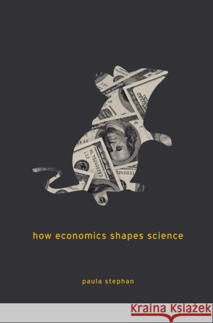 How Economics Shapes Science Paula Stephan 9780674088160 Harvard University Press