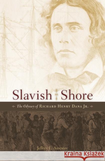 Slavish Shore: The Odyssey of Richard Henry Dana Jr. Jeffrey L. Amestoy 9780674088191 Harvard University Press