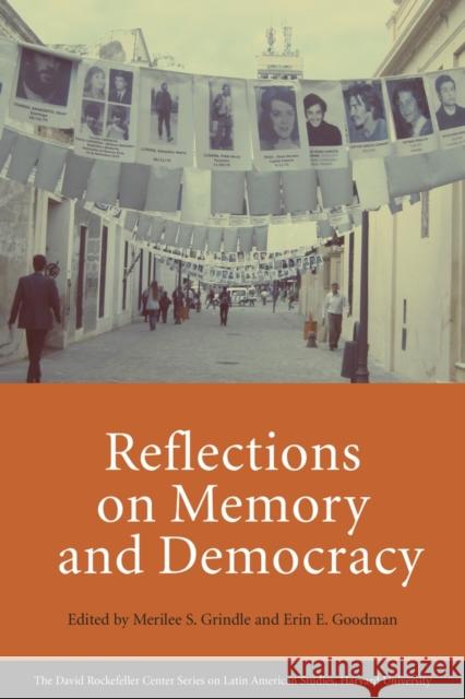 Reflections on Memory and Democracy Grindle, Merilee S.; Goodman, Erin E. 9780674088290