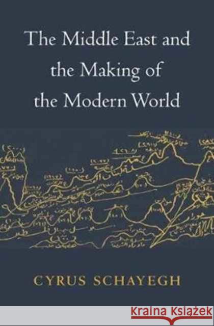 The Middle East and the Making of the Modern World Schayegh, Cyrus 9780674088337