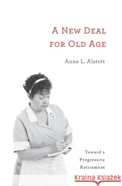 New Deal for Old Age: Toward a Progressive Retirement Alstott, Anne L. 9780674088757