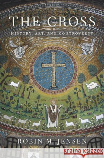 The Cross: History, Art, and Controversy Jensen, Robin M. 9780674088801 John Wiley & Sons