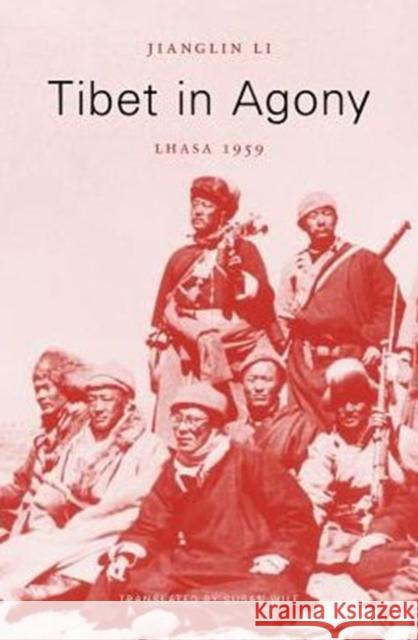 Tibet in Agony: Lhasa 1959 Jianglin Li Susan Wilf 9780674088894