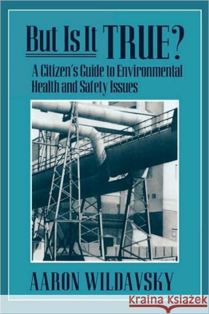 But Is It True?: A Citizen's Guide to Environmental Health and Safety Issues Wildavsky, Aaron 9780674089235 Harvard University Press
