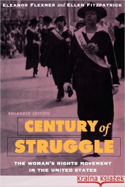 Century of Struggle: The Woman's Rights Movement in the United States, Enlarged Edition Flexner, Eleanor 9780674106536 Belknap Press
