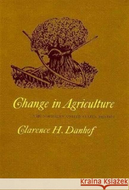 Change in Agriculture: The Northern United States, 1820-1870 Danhof, Clarence H. 9780674107700 Harvard University Press
