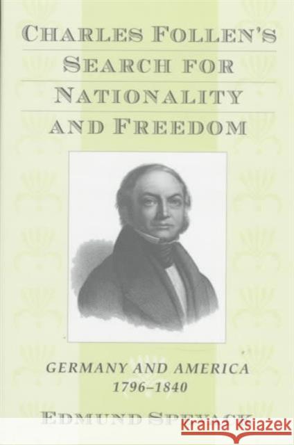 Charles Follen's Search for Nationality and Freedom: Germany and America, 1796-1840 Spevack, Edmund 9780674110113