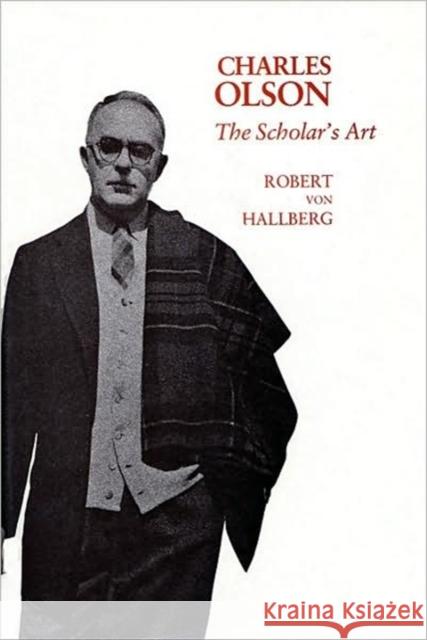 Charles Olson: The Scholar's Art Von Hallberg, Robert 9780674111301 Harvard University Press