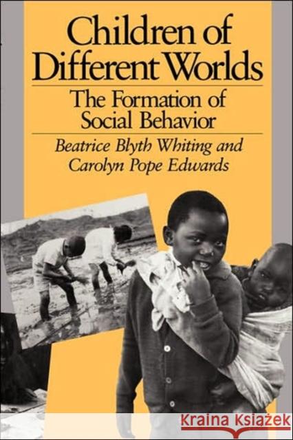 Children of Different Worlds: The Formation of Social Behavior Whiting, Beatrice Blyth 9780674116177 Harvard University Press