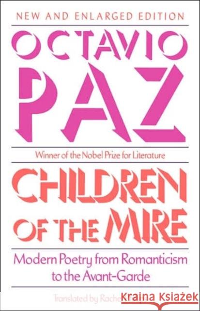 Children of the Mire: Modern Poetry from Romanticism to the Avant-Garde, Revised and Enlarged Edition Paz, Octavio 9780674116290 Harvard University Press