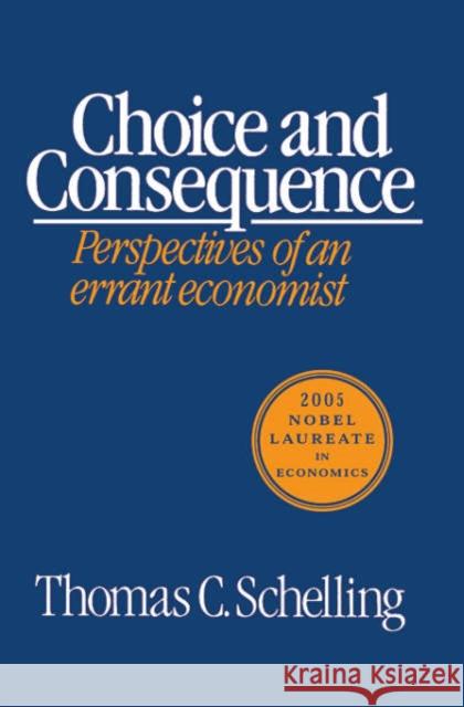 Choice and Consequence (Revised) Schelling, Thomas C. 9780674127715