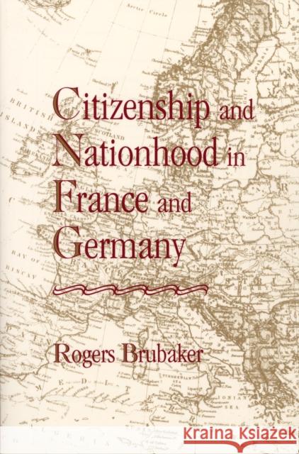 Citizenship and Nationhood in France and Germany (Revised) Brubaker, Rogers 9780674131781 Harvard University Press