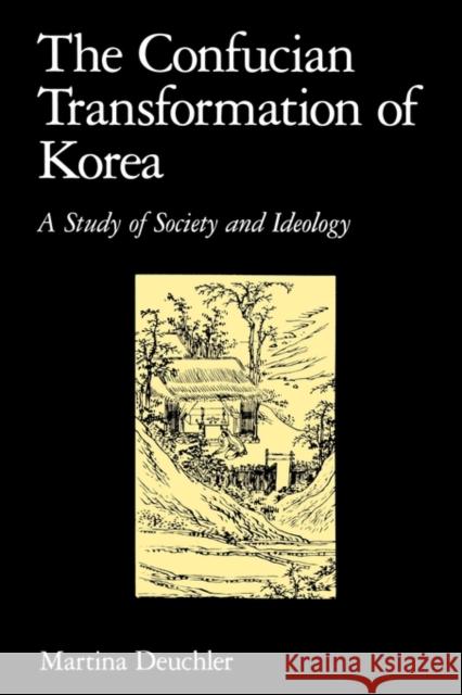 The Confucian Transformation of Korea: A Study of Society and Ideology Deuchler, Martina 9780674160897 Harvard University Press