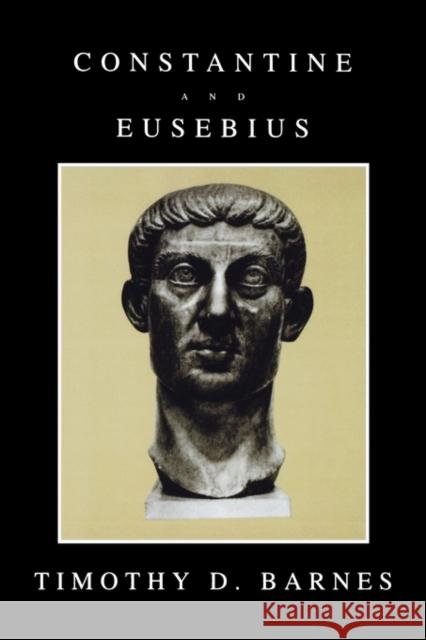 Constantine and Eusebius Timothy D. Barnes 9780674165311 Harvard University Press