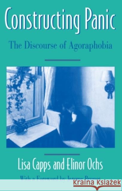 Constructing Panic: The Discourse of Agoraphobia Capps, Lisa 9780674165496 Harvard University Press