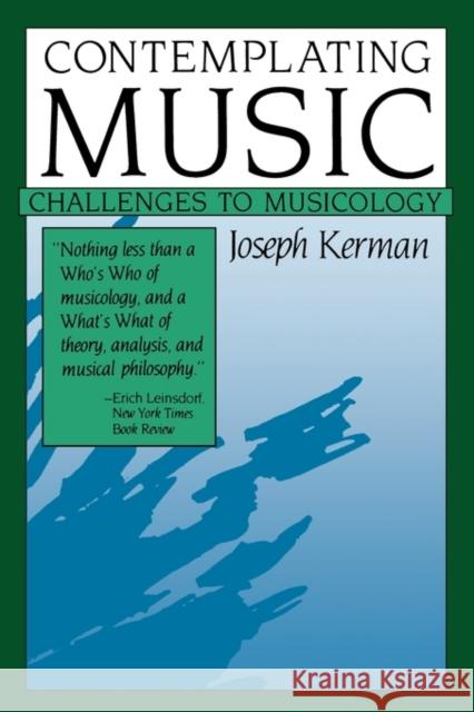 Contemplating Music: Challenges to Musicology Joseph Kerman 9780674166783 Harvard University Press