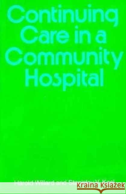 Continuing Care in a Community Hospital Harold N. Willard Stanislav V. Kasl Stanislav V. Kasi 9780674167759 Harvard University Press