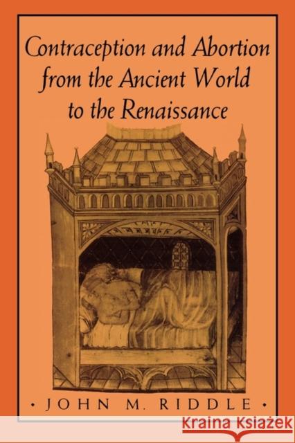 Contraception and Abortion from the Ancient World to the Renaissance John Riddle 9780674168763