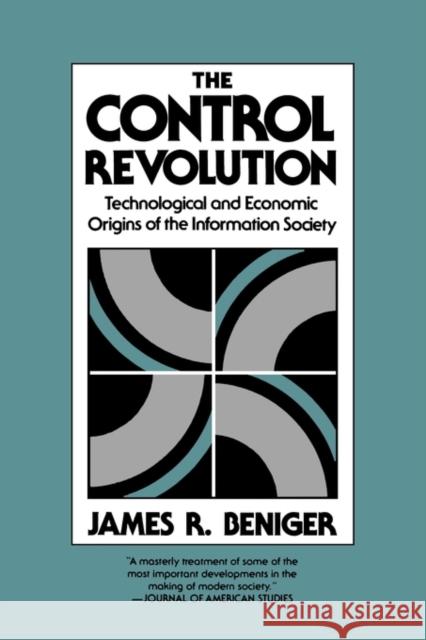 The Control Revolution: Technological and Economic Origins of the Information Society Beniger, James R. 9780674169869 Harvard University Press