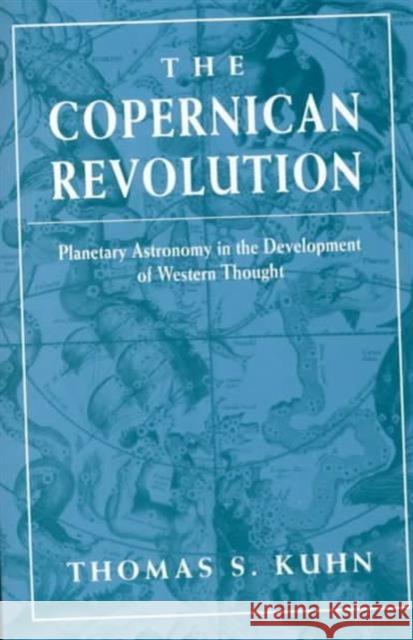 The Copernican Revolution: Planetary Astronomy in the Development of Western Thought Kuhn, Thomas S. 9780674171039 Harvard University Press