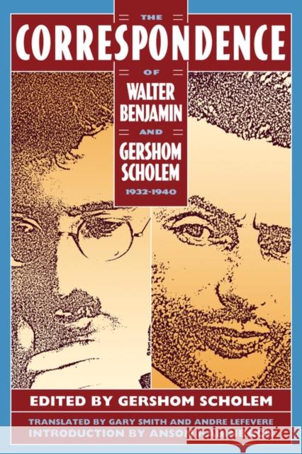 The Correspondence of Walter Benjamin and Gershom Scholem, 1932–1940 Anson Rabinbach, Gershom Scholem, Gary Smith, Andre LeFevere 9780674174153 Harvard University Press