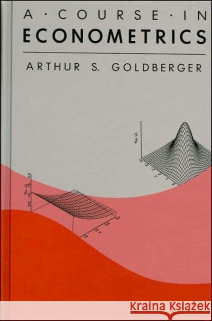 A Course in Econometrics Arthur S. Goldberger 9780674175440