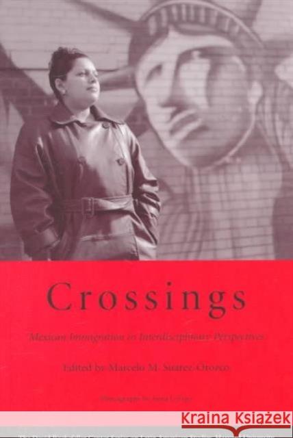 Crossings: Mexican Immigration in Interdisciplinary Perspectives Suárez-Orozco, Marcelo M. 9780674177673 Harvard University Press