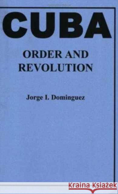 Cuba-Order and Revolution Domínguez, Jorge I. 9780674179257 Belknap Press