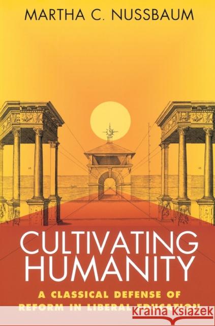 Cultivating Humanity: A Classical Defense of Reform in Liberal Education Nussbaum, Martha Craven 9780674179493 Harvard University Press