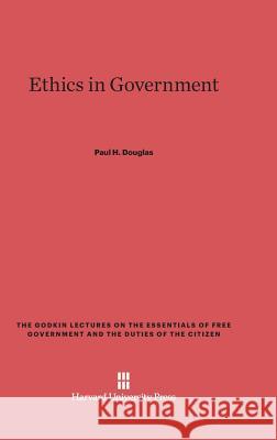 Ethics in Government Paul H Douglas 9780674180994 Harvard University Press