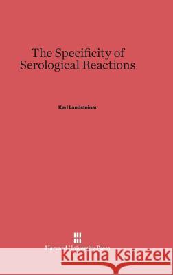 The Specificity of Serological Reactions Karl Landsteiner 9780674181038