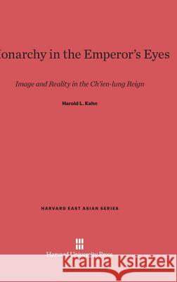 Monarchy in the Emperor's Eyes Harold L Kahn 9780674181427 Harvard University Press