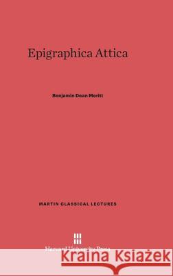 Epigraphica Attica Benjamin Dean Meritt 9780674181540