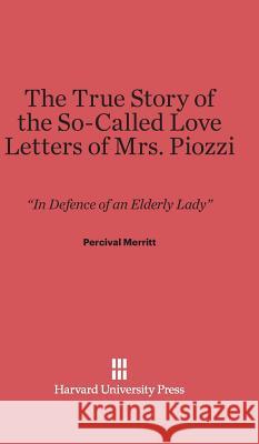 The True Story of the So-Called Love Letters of Mrs. Piozzi Percival Merritt 9780674181588 Harvard University Press