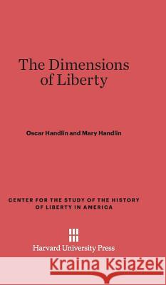 The Dimensions of Liberty Oscar Handlin Mary Flug Handlin 9780674182592