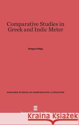 Comparative Studies in Greek and Indic Meter Gregory Nagy 9780674182639