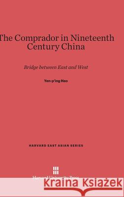 The Comprador in Nineteenth Century China Yen-P'ing Hao 9780674182776 Harvard University Press