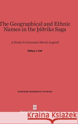 The Geographical and Ethnic Names in the Þíðriks Saga William J Paff 9780674183223 Harvard University Press