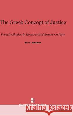 The Greek Concept of Justice Eric A Havelock 9780674183308