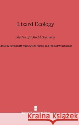Lizard Ecology Raymond B Huey, Eric R Pianka, Thomas W Schoener 9780674183346 Harvard University Press