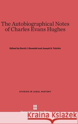The Autobiographical Notes of Charles Evans Hughes Charles Evans Hughes 9780674183407 Harvard University Press