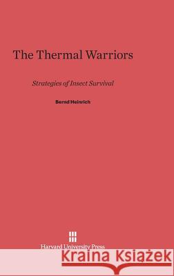 The Thermal Warriors Bernd Heinrich 9780674183759 Harvard University Press