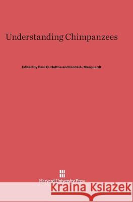 Understanding Chimpanzees Paul G Heltne, Linda A Marquardt 9780674183834 Harvard University Press