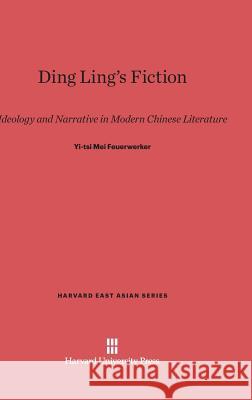 Ding Ling's Fiction Yi-Tsi Mei Feuerwerker 9780674183896 Harvard University Press