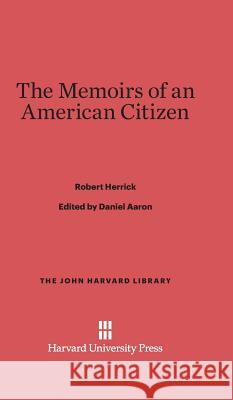 The Memoirs of an American Citizen Robert Herrick (Sr Staff Engineer Intel Corporation USA) 9780674184053 Harvard University Press