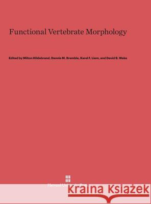 Functional Vertebrate Morphology Milton Hildebrand, Dennis M Bramble, Karel F Liem (Harvard University, Massachusetts) 9780674184374