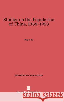 Studies on the Population of China, 1368-1953 Ping-Ti Ho 9780674184480